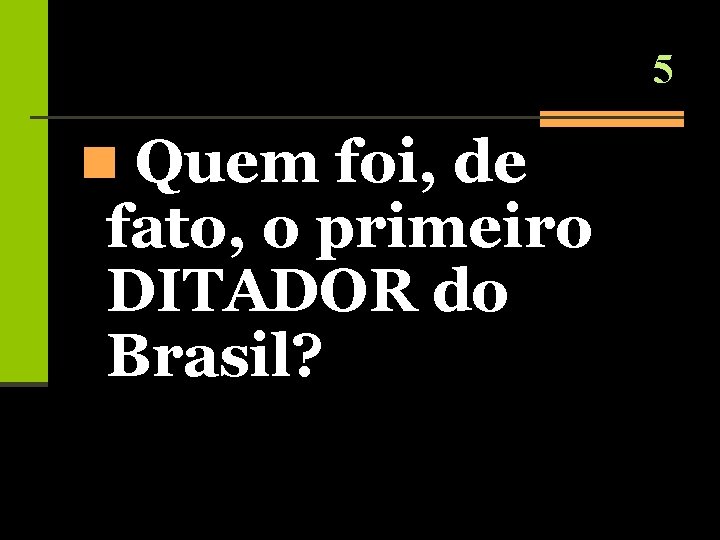 5 n Quem foi, de fato, o primeiro DITADOR do Brasil? 