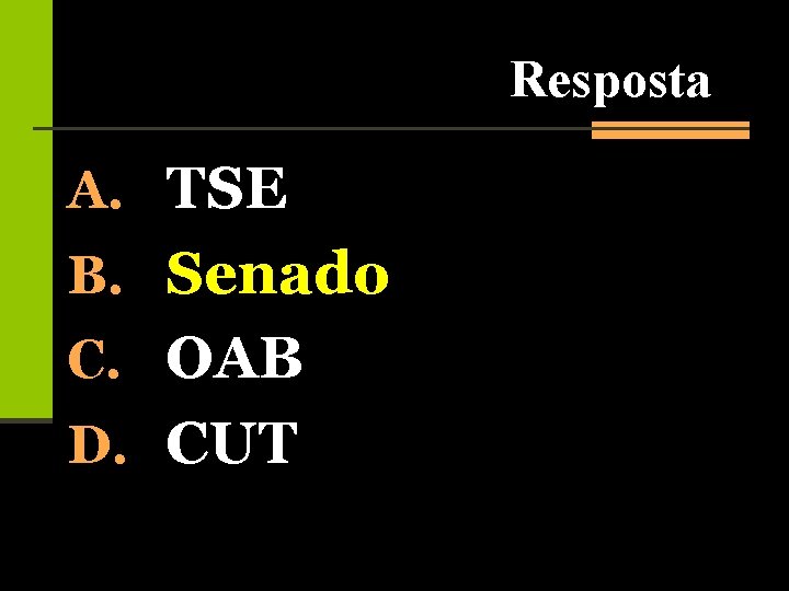 Resposta A. TSE B. Senado C. OAB D. CUT 