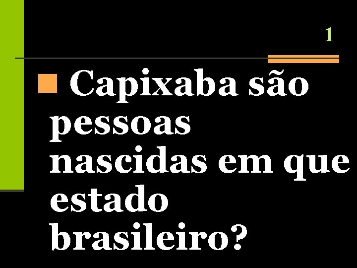 1 n Capixaba são pessoas nascidas em que estado brasileiro? 