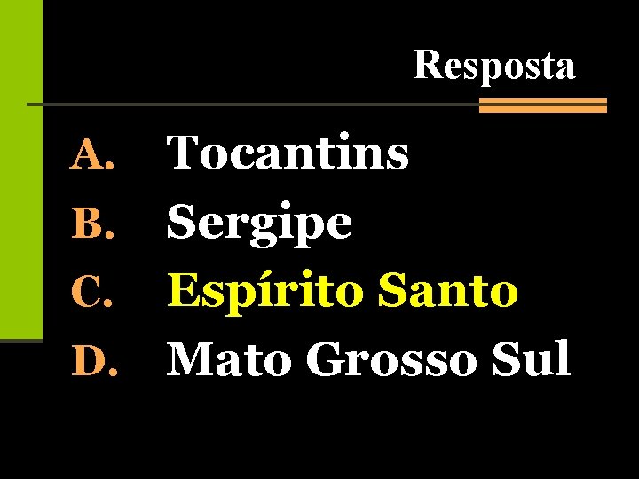 Resposta Tocantins B. Sergipe C. Espírito Santo D. Mato Grosso Sul A. 