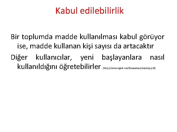 Kabul edilebilirlik Bir toplumda madde kullanılması kabul görüyor ise, madde kullanan kişi sayısı da