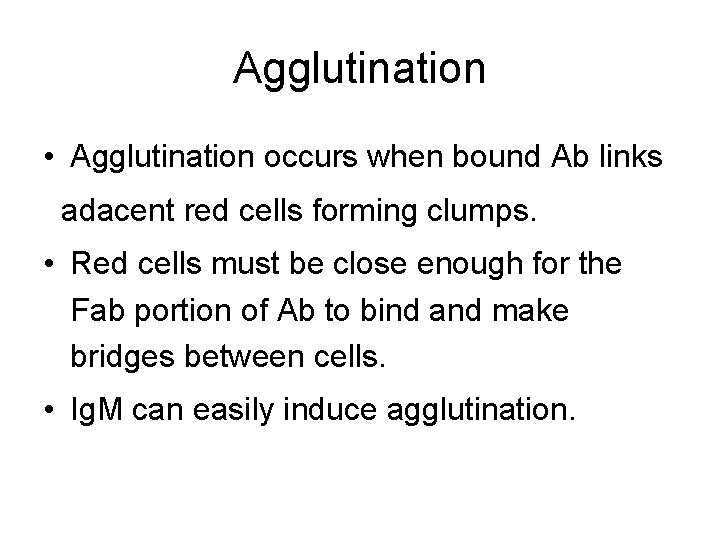 Agglutination • Agglutination occurs when bound Ab links adacent red cells forming clumps. •