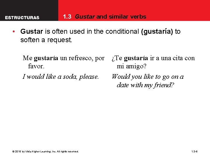 1. 3 Gustar and similar verbs • Gustar is often used in the conditional