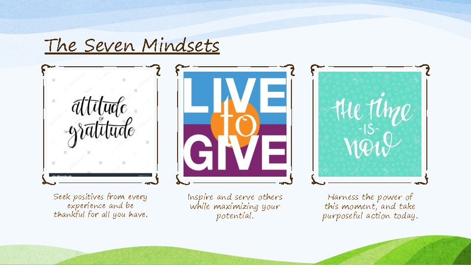The Seven Mindsets Seek positives from every experience and be thankful for all you