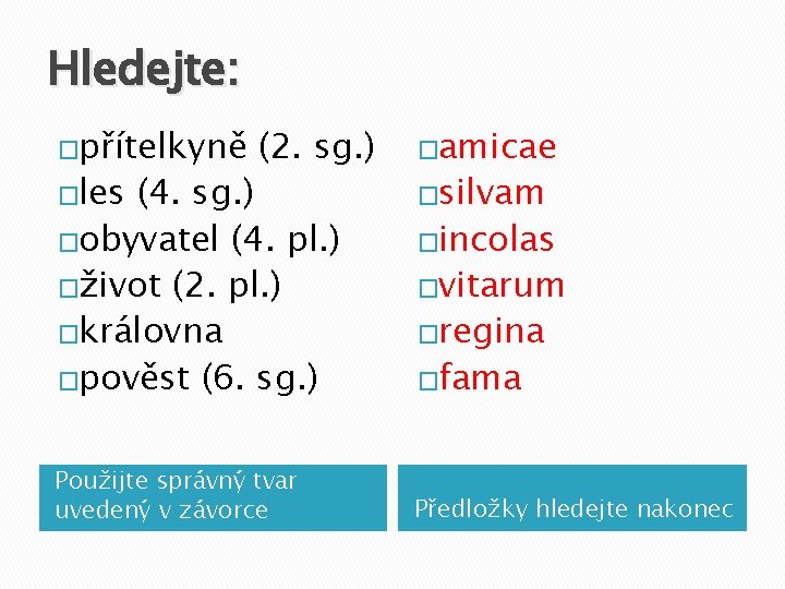 Hledejte: �přítelkyně �les (2. sg. ) (4. sg. ) �obyvatel (4. pl. ) �život