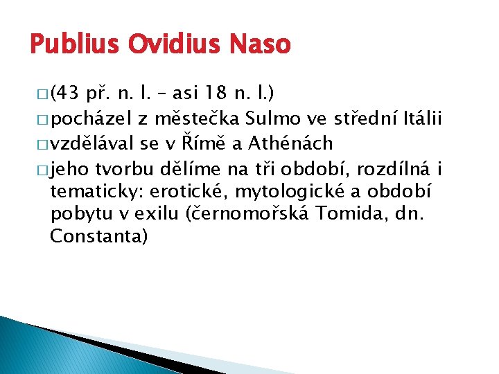 Publius Ovidius Naso � (43 př. n. l. – asi 18 n. l. )