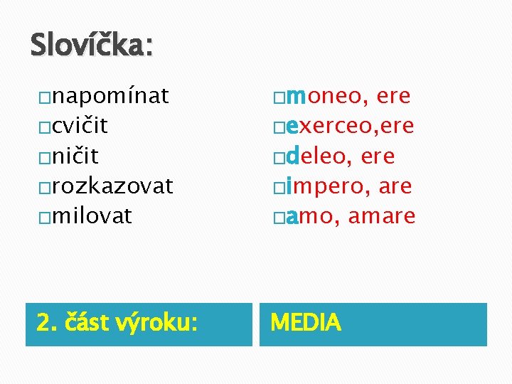 Slovíčka: �napomínat �milovat ere �exerceo, ere �deleo, ere �impero, are �amo, amare 2. část