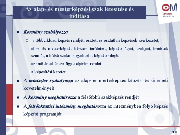 Az alap- és mesterképzési szak létesítése és indítása n Kormány szabályozza ¨ ¨ a