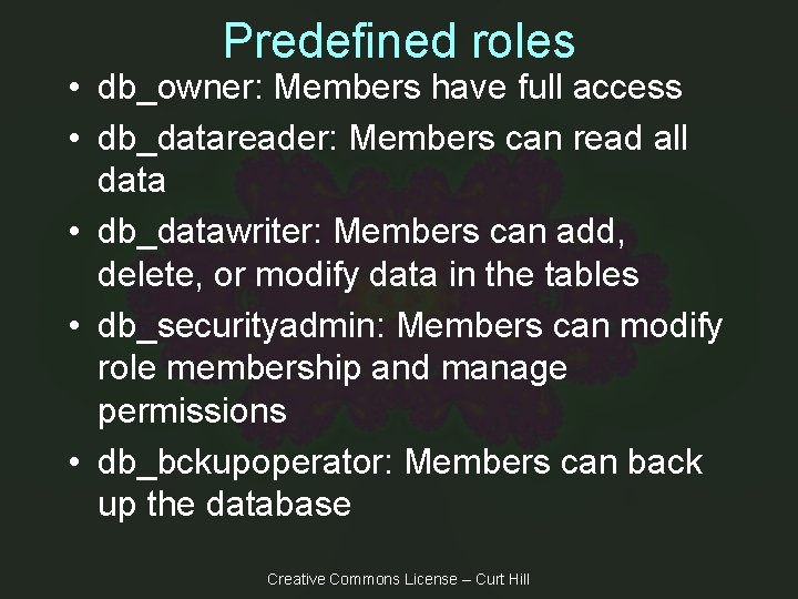Predefined roles • db_owner: Members have full access • db_datareader: Members can read all