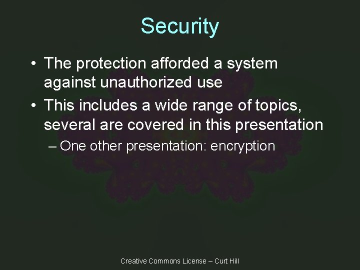 Security • The protection afforded a system against unauthorized use • This includes a