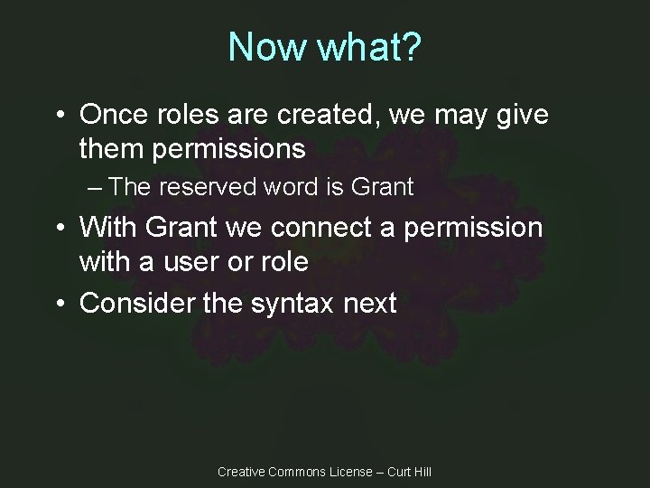 Now what? • Once roles are created, we may give them permissions – The