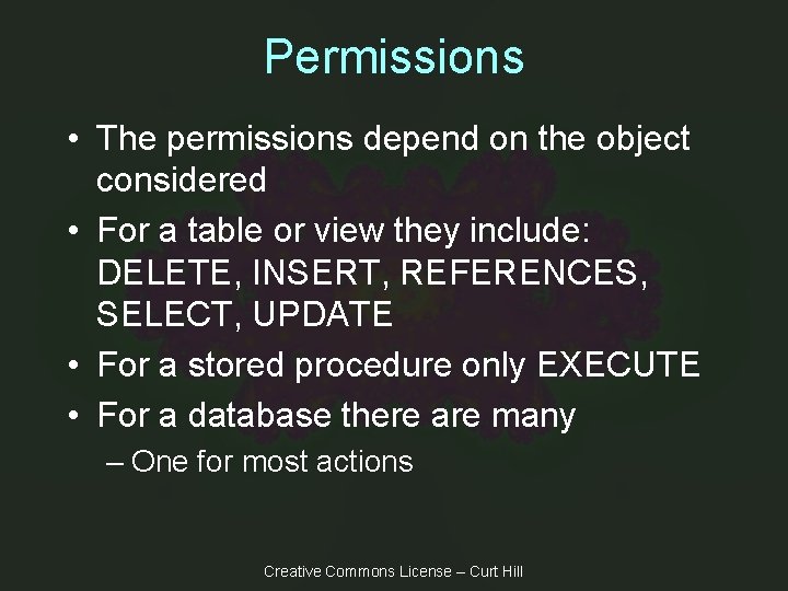 Permissions • The permissions depend on the object considered • For a table or