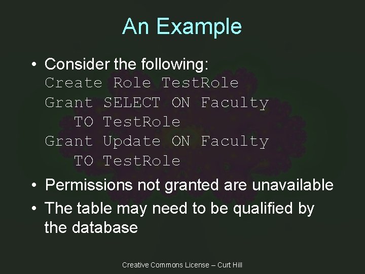 An Example • Consider the following: Create Role Test. Role Grant SELECT ON Faculty