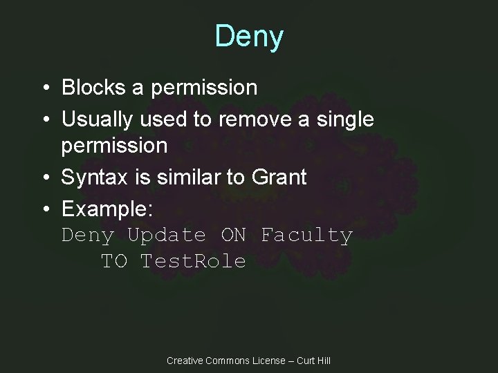 Deny • Blocks a permission • Usually used to remove a single permission •