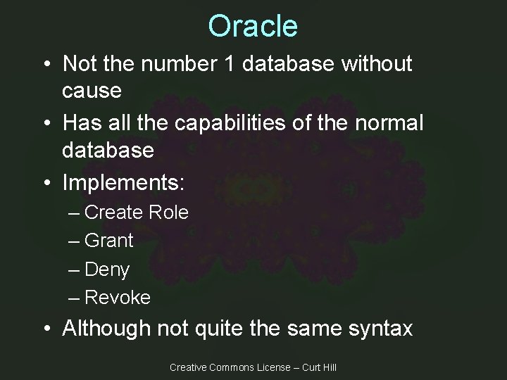 Oracle • Not the number 1 database without cause • Has all the capabilities