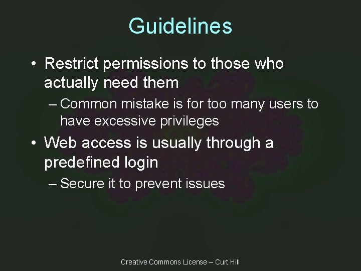 Guidelines • Restrict permissions to those who actually need them – Common mistake is