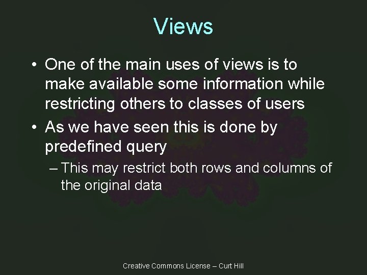 Views • One of the main uses of views is to make available some
