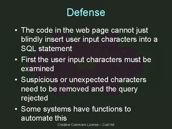 Defense • The code in the web page cannot just blindly insert user input