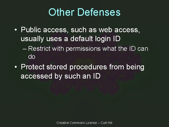 Other Defenses • Public access, such as web access, usually uses a default login