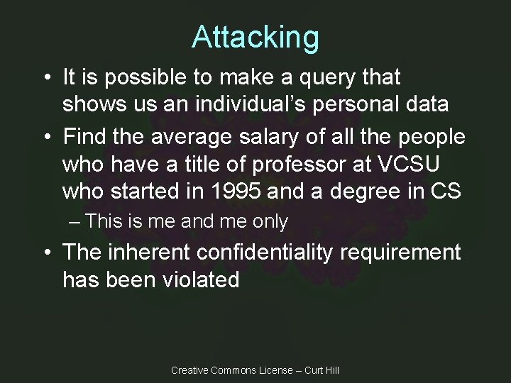 Attacking • It is possible to make a query that shows us an individual’s