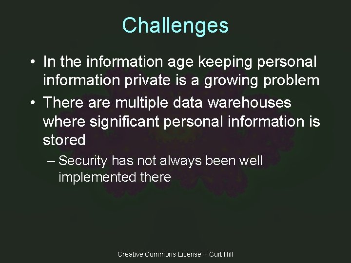 Challenges • In the information age keeping personal information private is a growing problem