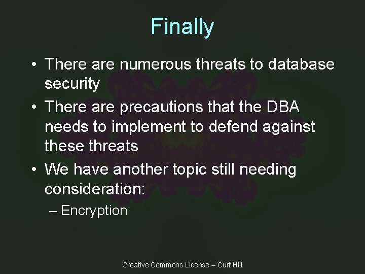 Finally • There are numerous threats to database security • There are precautions that