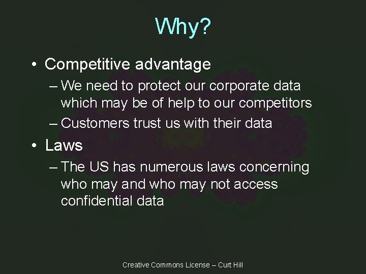 Why? • Competitive advantage – We need to protect our corporate data which may