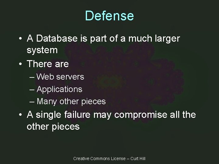 Defense • A Database is part of a much larger system • There are