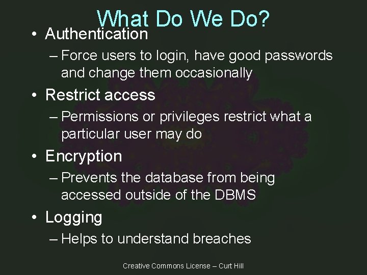 What Do We Do? • Authentication – Force users to login, have good passwords