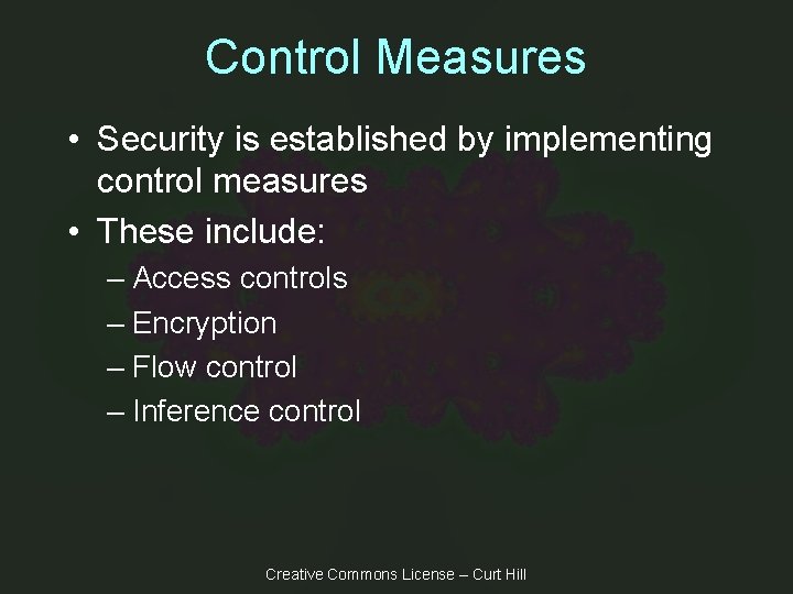Control Measures • Security is established by implementing control measures • These include: –