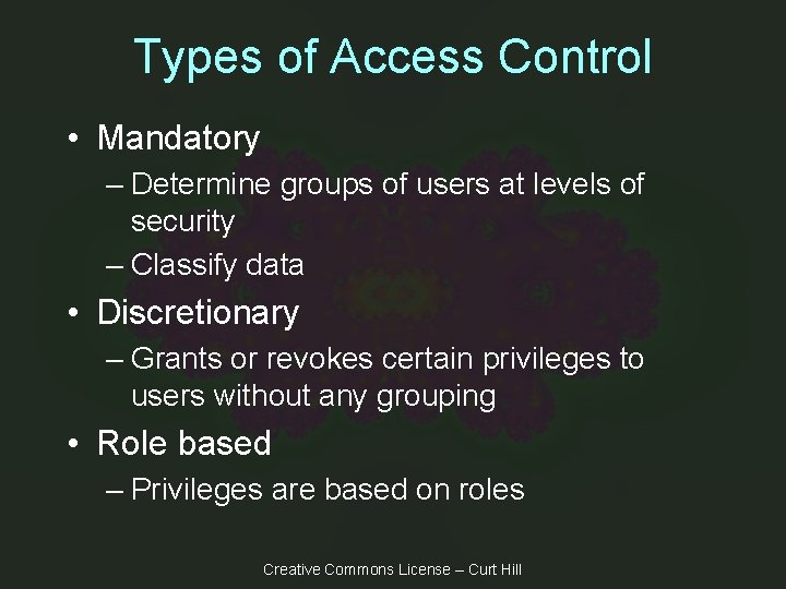 Types of Access Control • Mandatory – Determine groups of users at levels of