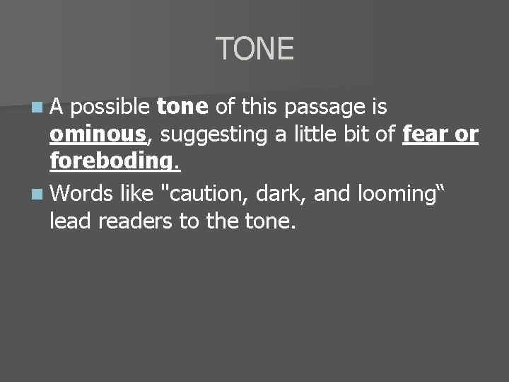 TONE n. A possible tone of this passage is ominous, suggesting a little bit