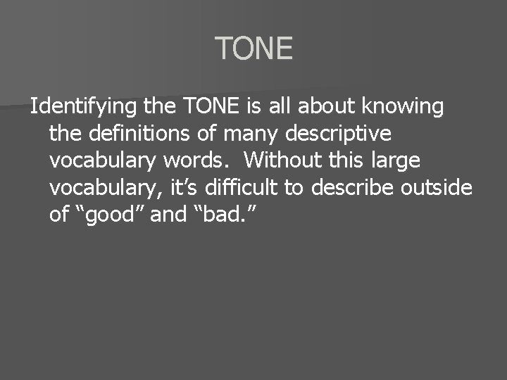 TONE Identifying the TONE is all about knowing the definitions of many descriptive vocabulary