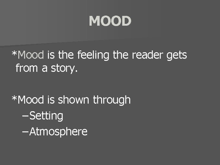 MOOD *Mood is the feeling the reader gets from a story. *Mood is shown
