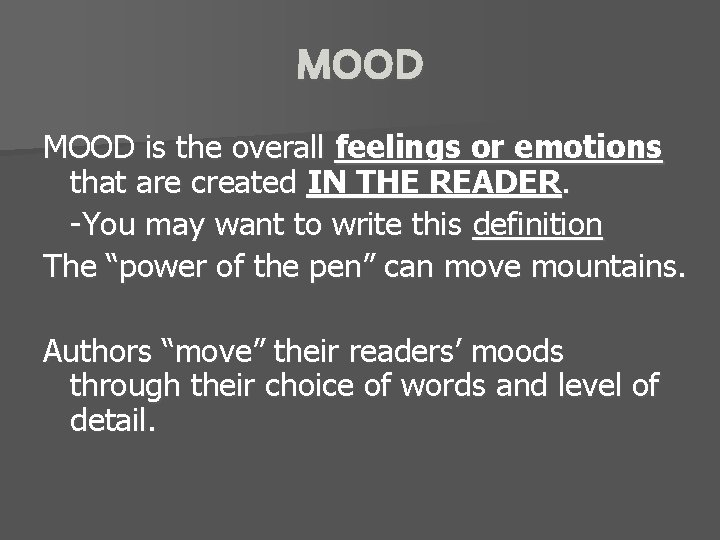 MOOD is the overall feelings or emotions that are created IN THE READER. -You