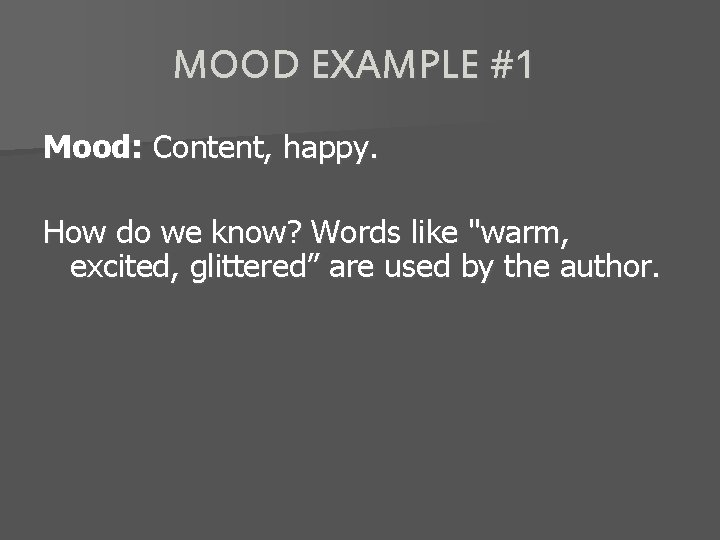 MOOD EXAMPLE #1 Mood: Content, happy. How do we know? Words like "warm, excited,