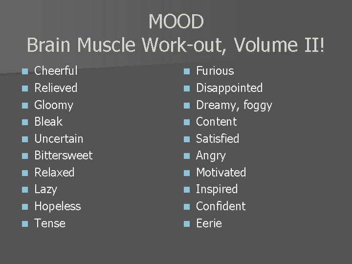MOOD Brain Muscle Work-out, Volume II! n n n n n Cheerful Relieved Gloomy