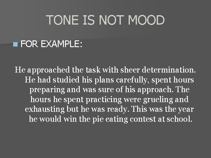 TONE IS NOT MOOD n FOR EXAMPLE: He approached the task with sheer determination.