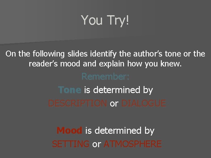 You Try! On the following slides identify the author’s tone or the reader’s mood
