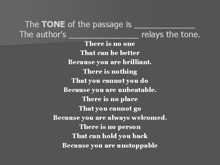 The TONE of the passage is _______ The author’s ________ relays the tone. There
