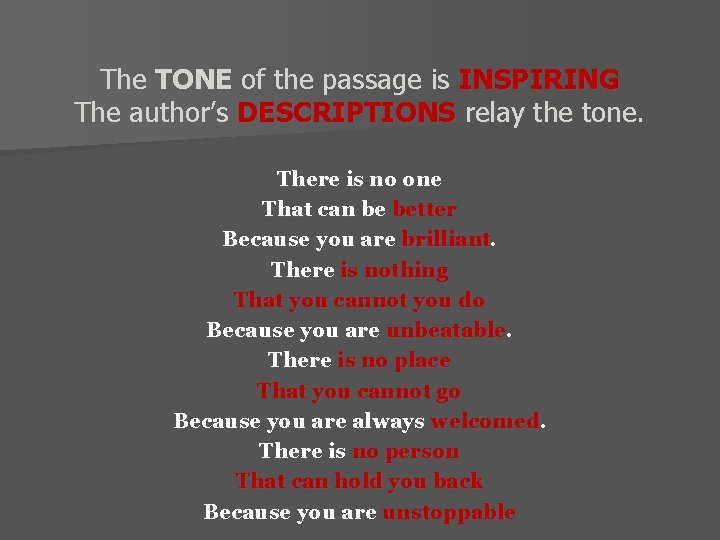 The TONE of the passage is INSPIRING The author’s DESCRIPTIONS relay the tone. There