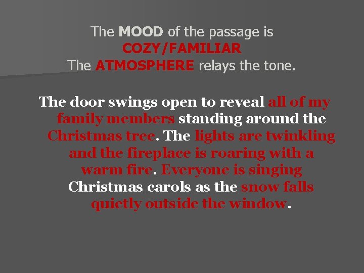 The MOOD of the passage is COZY/FAMILIAR The ATMOSPHERE relays the tone. The door