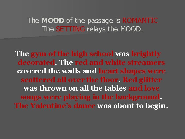 The MOOD of the passage is ROMANTIC The SETTING relays the MOOD. The gym