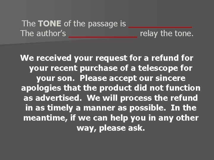 The TONE of the passage is ______ The author’s _______ relay the tone. We