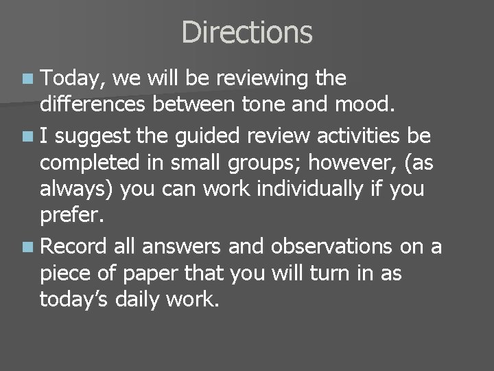 Directions n Today, we will be reviewing the differences between tone and mood. n
