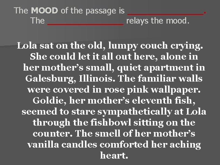 The MOOD of the passage is _______. The _______ relays the mood. Lola sat