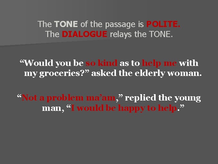 The TONE of the passage is POLITE. The DIALOGUE relays the TONE. “Would you