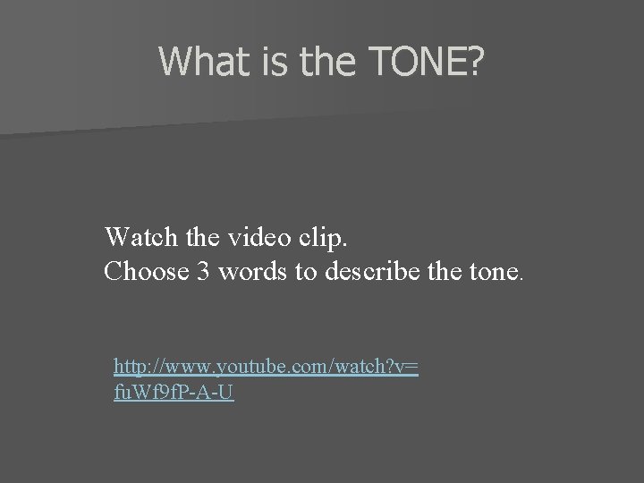 What is the TONE? Watch the video clip. Choose 3 words to describe the
