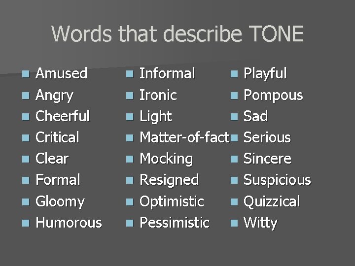 Words that describe TONE n n n n Amused Angry Cheerful Critical Clear Formal