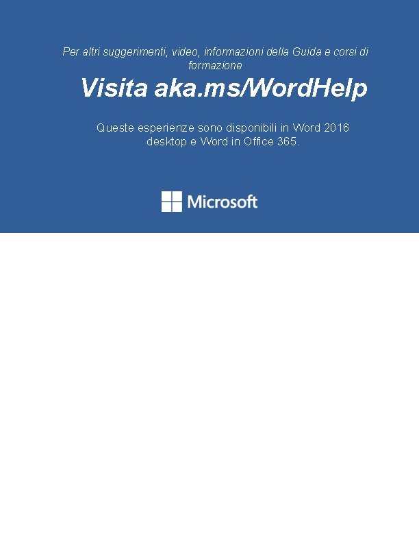 Per altri suggerimenti, video, informazioni della Guida e corsi di formazione Visita aka. ms/Word.